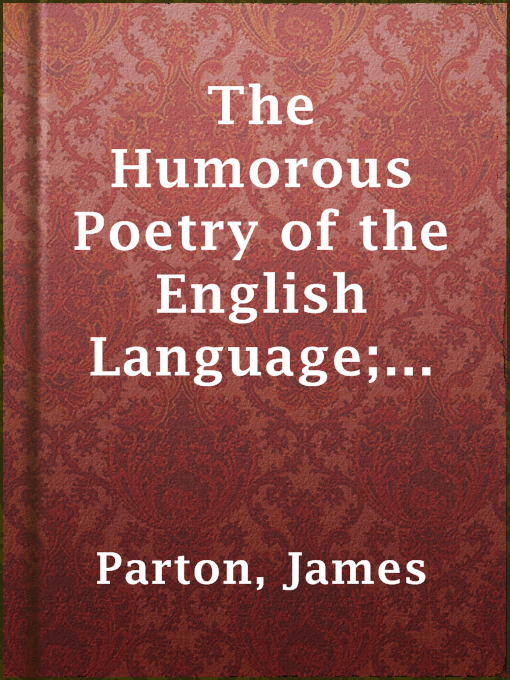 Title details for The Humorous Poetry of the English Language; from Chaucer to Saxe by James Parton - Wait list